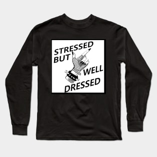 Stressed but Well Dressed Long Sleeve T-Shirt